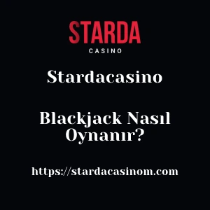 Stardacasino Blackjack Nasıl Oynanır?
