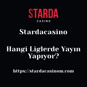 Stardacasino Hangi Liglerde Yayın Yapıyor?